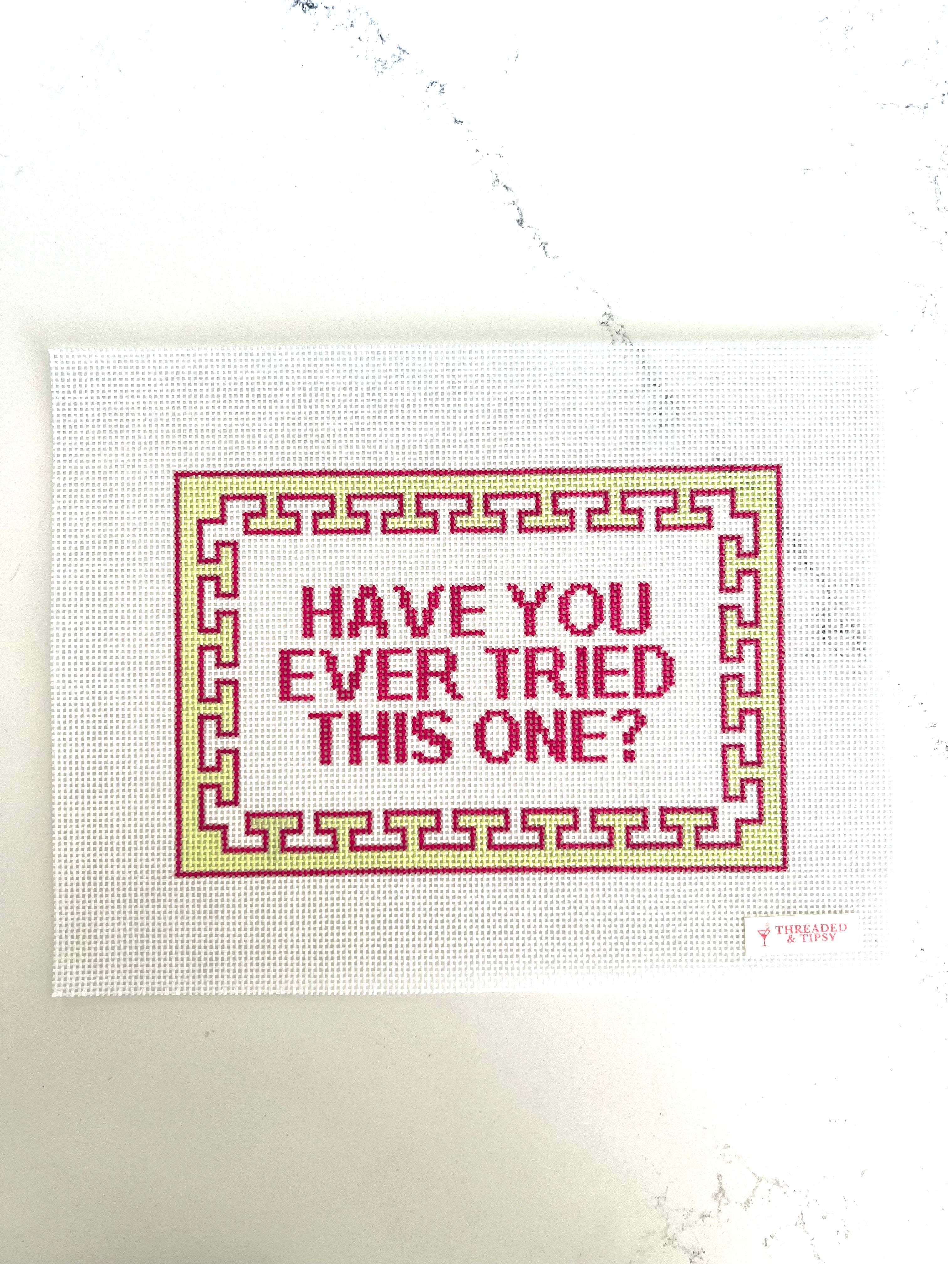 Have You Ever Tried This One? Canvas