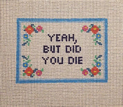 Yeah But Did You Die Canvas