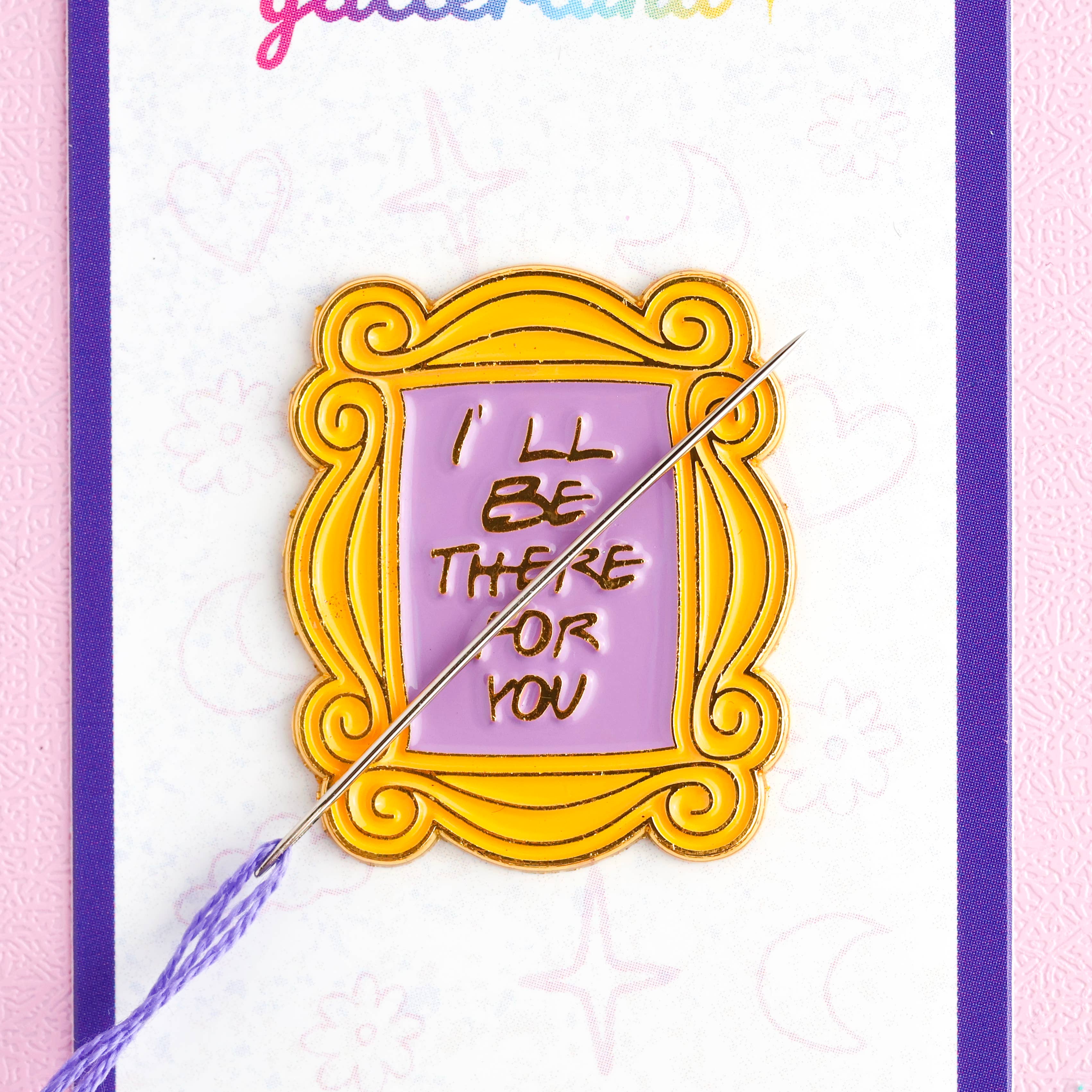 I'll Be There For You Needle Minder