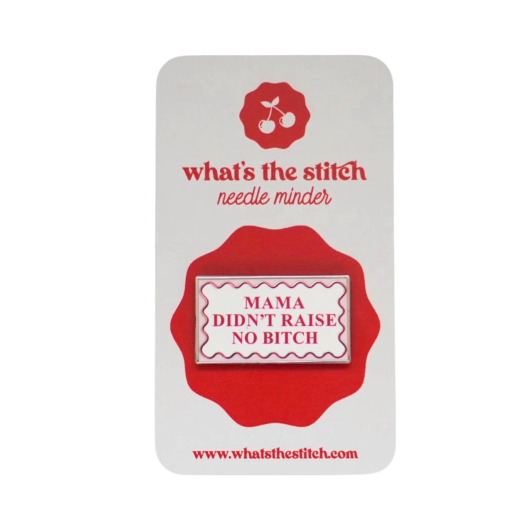 Mama Didn’t Raise No Bitch Needle Minder
