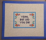 Yeah But Did You Die Canvas