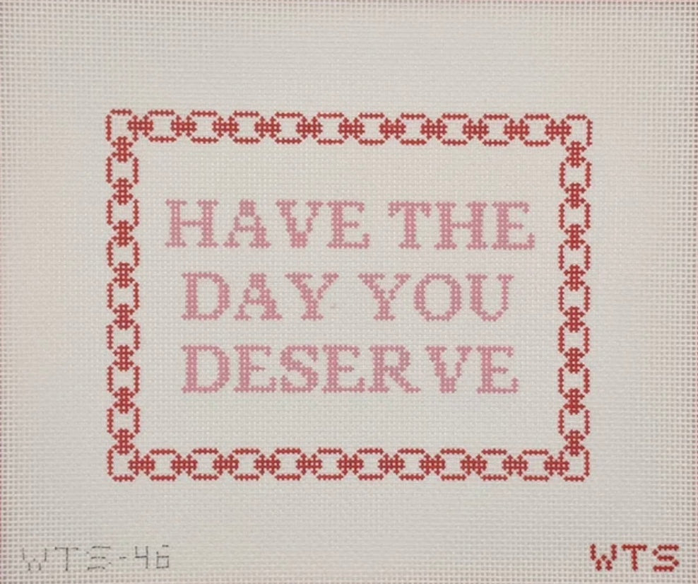 Have the Day You Deserve Canvas