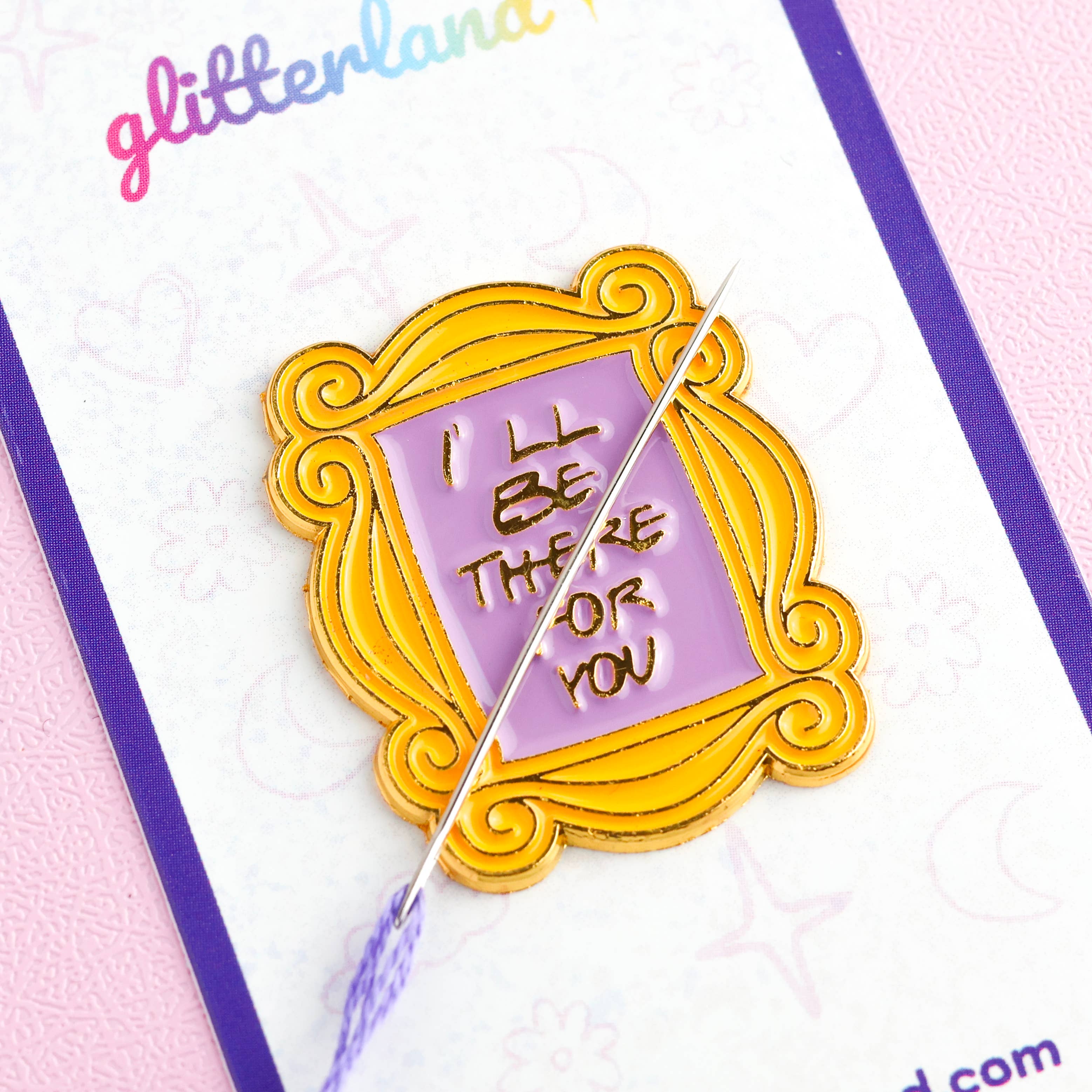 I'll Be There For You Needle Minder